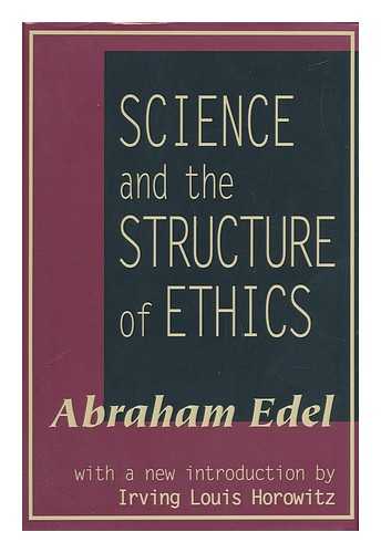 EDEL, ABRAHAM (1908-) - Science and the Structure of Ethics / Abraham Edel ; with a New Introduction by Irving Louis Horowitz