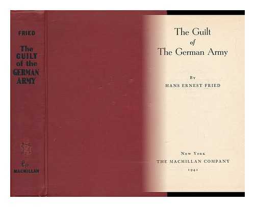 FRIED, JOHN H. E. (1905-) - The Guilt of the German Army, by Hans Ernest Fried