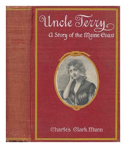 MUNN, CHARLES CLARK (1848-1917) - Uncle Terry; a Story of the Maine Coast, by Charles Clark Munn ... Illustrated by Helena Higginbotham