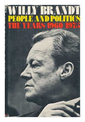 BRANDT, WILLY (1913-1992) - People and Politics : the Years 1960-1975 / Willy Brandt ; Translated from the German by J. Maxwell Brownjohn