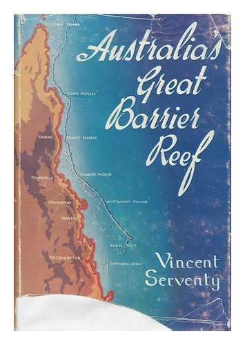 SERVENTY, VINCENT - Australia's Great Barrier Reef; a Handbook on the Corals, Shells, Crabs, Larger Animals, and Birds, with Some Remarks on the Reef's Place in History