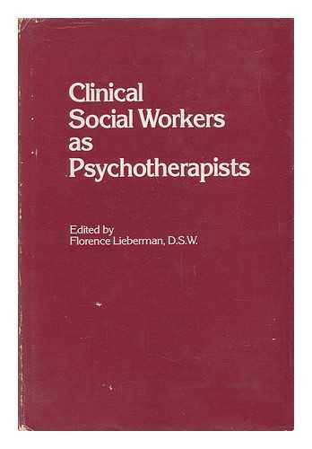 LIEBERMAN, FLORENCE (ED. ) - Clinical Social Workers As Psychotherapists / Edited by Florence Lieberman