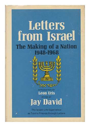 DAVID, JAY (1929-) (COMP. ) - Letters from Israel; the Making of a Nation, 1948-1968 [Compiled By] Jay David. Introd. by Leon Uris