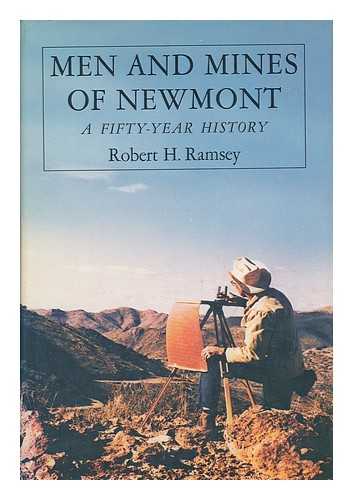 RAMSEY, ROBERT HENDERSON (1909-) - Men and Mines of Newmont; a Fifty-Year History, by Robert H. Ramsey