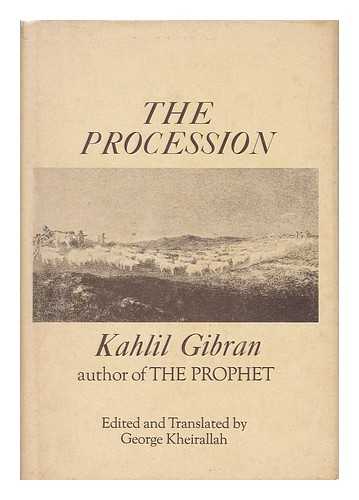 Gibran, Kahlil (1883-1931) - The Procession. Edited, Translated and with a Biographical Sketch by George Kheirallah