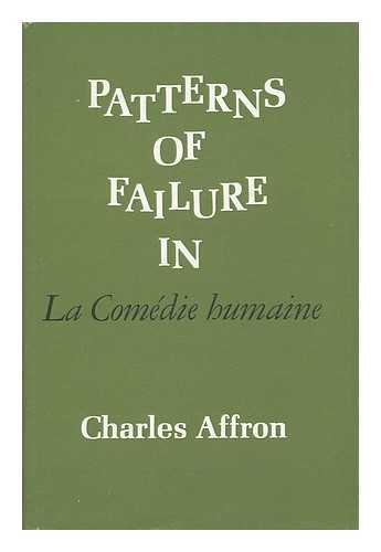 AFFRON, CHARLES - Patterns of Failure in La Comedie Humaine