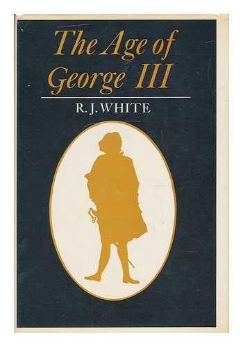 WHITE, REGINALD JAMES - The Age of George III, by R. J. White