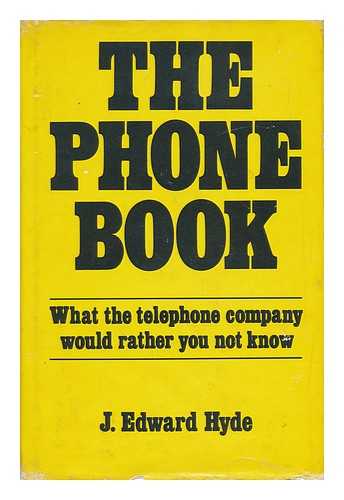 HYDE, J. EDWARD - The Phone Book : What the Telephone Company Would Rather You Not Know / J. Edward Hyde