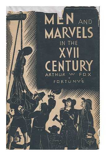 FOX, ARTHUR W. - Men and Marvels in the XVII Century