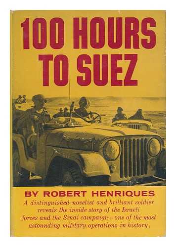 HENRIQUES, ROBERT DAVID QUIXANO (1905-1967) - One Hundred Hours to Suez : an Account of Israel's Campaign in the Sinai Peninsula / Drawings by Yehuda Harari