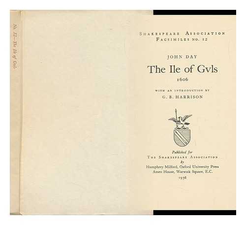 DAY, JOHN (1574-1640?) - The Ile of Gvls, 1606; with an Introduction by G. B. Harrison