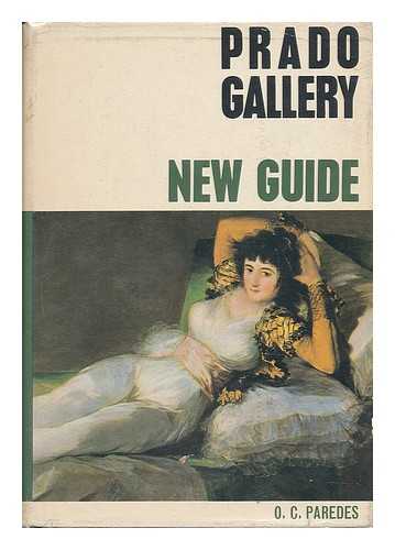 PAREDES HERRERA, OVIDIO-CESAR - New Guide to the Prado Gallery / Ovidio-Cesar Paredes Herrera ; Foreword by the Excmo. Sr. Marques De Lozoya ; Translated by John MacNab Calder