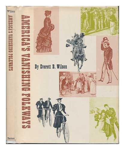 WILSON, EVERETT BROOMALL (1900-) - America's Vanishing Folkways