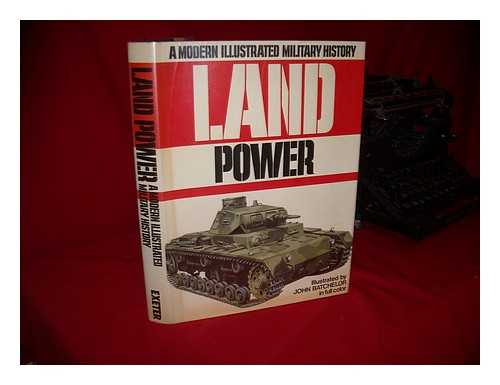 BATCHELOR, JOHN (ILLUS. ) - A Modern Illustrated Military History : Land Power / [Illustrated by John Batchelor].