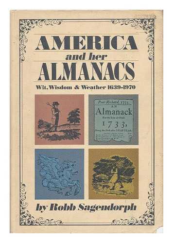 SAGENDORPH, ROBB HANSELL - America and Her Almanacs; Wit, Wisdom, & Weather, 1639-1970, by Robb Sagendorph