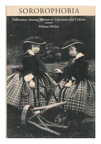 MICHIE, HELENA - Sororophobia : Differences Among Women in Literature and Culture / Helena Michie