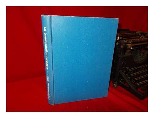 WORLD SYMPOSIUM ON HEART TRANSPLANTATION (2ND : 1969 : MONTREAL) - La Transplantation Cardiaque; Deuxième Symposium Mondial, 1969. Heart Transplantation; Second World Symposium