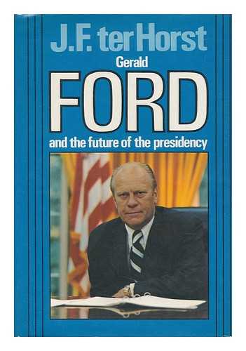 TERHORST, JERALD F. - Gerald Ford and the Future of the Presidency