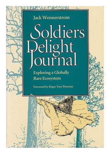 WENNERSTROM, JACK (1948-) - Soldiers Delight Journal : Exploring a Globally Rare Ecosystem / Jack Wennerstrom ; Foreword by Roger Tory Peterson ; Illustrations by Sandy Glover