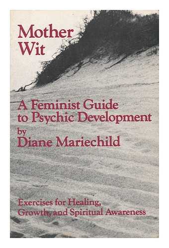 MARIECHILD, DIANE - Mother Wit, a Feminist Guide to Psychic Development