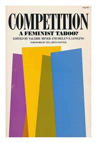 MINER, VALERIE AND LONGINO, HELEN E. (EDS. ) - Competition, a Feminist Taboo? / Edited by Valerie Miner and Helen E. Longino ; Foreword by Nell Irvin Painter