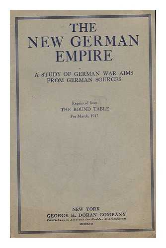 THE ROUND TABLE - The New German Empire; a Study of German War Aims from German Sources ...