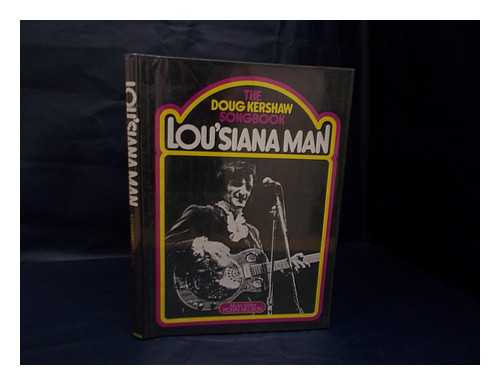 KERSHAW, DOUG - Lousiana Man : the Doug Kershaw Songbook / Music Editor: Robin Nelson