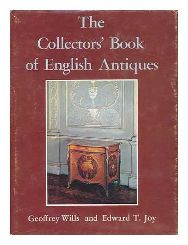 WILLS, GEOFFREY AND JOY, EDWARD T. - The Collectors' Book of English Antiques