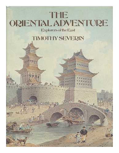 Severin, Timothy - The Oriental Adventure : Explorers of the East