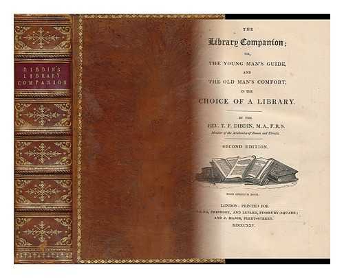 DIBDIN, THOMAS FROGNALL (1776-1847) - The Library Companion; Or, the Young Man's Guide, and the Old Man's Comfort, in the Choice of a Library. by the Rev. T. F. Dibdin ...