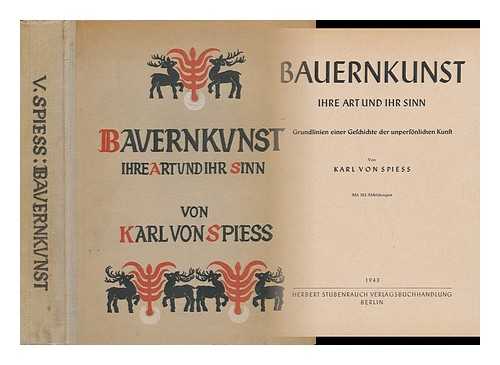 SPIESS, KARL VON (1880-1957) - Bauernkunst, Ihre Art Und Ihr Sinn; Grundlinien Einer Geschichte Der Unpersonlichen Kunst, Von Karl Von Spiess. Mit 183 Abbildungen