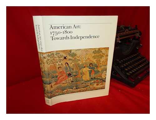 MONTGOMERY, CHARLES F. (ED. ) - American Art, 1750-1800 : Towards Independence / Charles F. Montgomery and Patricia E. Kane, General Editors ; with Essays on American Art and Culture by J. H. Plumb ... [Et Al. ]