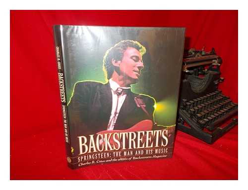 CROSS, CHARLES R. - Backstreets : Springsteen, the Man and His Music / Charles R. Cross and the Editors of Backstreets Magazine ; with Contributions by Erik Flannigan ... [Et Al. ]