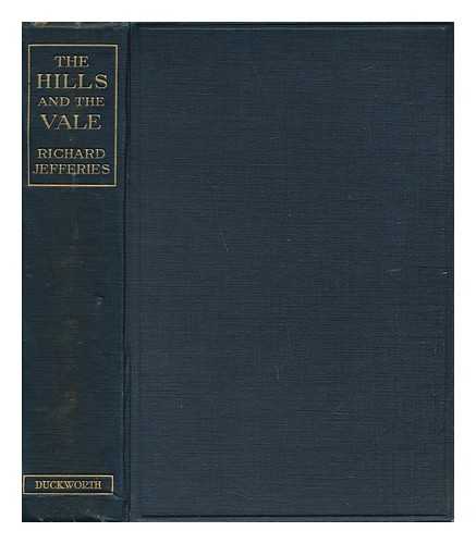 JEFFERIES, RICHARD (1848-1887) - The Hills and the Vale / Richard Jefferies ; with an Introd. by Edward Thomas