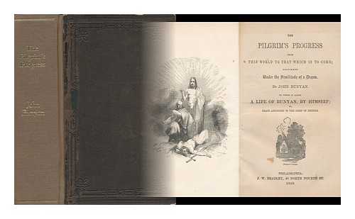 BUNYAN, JOHN (1628-1688) - The Pilgrim's Progress from This World to That Which is to Come Delivered under the Similitude of a Dream to Which is Added a Life of Bunyan by Himself Or, Grace Abounding to the Chief of Sinners