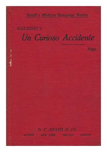 GOLDONI, CARLO (1707-1793) - Un Curioso Accidente, Commedia in Tre Atti, Di Carlo Goldoni; Ed. with Introduction and Notes by J. D. M. Ford ...