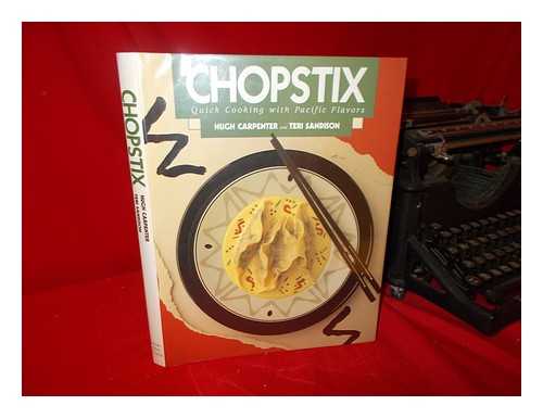 CARPENTER, HUGH. TERI SANDISON - Chopstix : Quick Cooking with Pacific Flavors