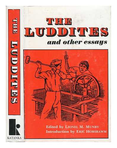 MUNBY, LIONEL M. - The Luddites : and Other Essays / Edited by Lionel M. Munby ; with an Introduction by Eric J. Hobsbawn