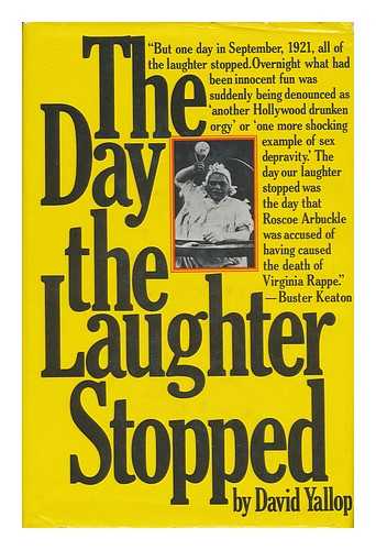 YALLOP, DAVID A. - The Day the Laughter Stopped : the True Story of Fatty Arbuckle