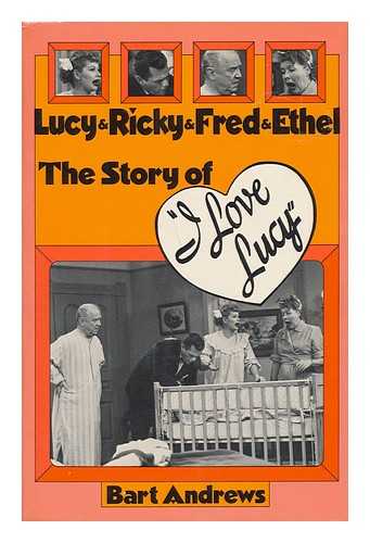 ANDREWS, BART - Lucy & Ricky & Fred & Ethel : the Story of 'I Love Lucy' / Bart Andrews