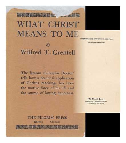GRENFELL, WILFRED THOMASON, SIR (1865-1940) - What Christ Means to Me