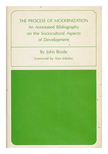 BRODE, JOHN - The Process of Modernization : an Annotated Bibliography on the Sociocultural Aspects of Development. Foreword by Alex Inkeles