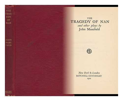 MASEFIELD, JOHN (1878-1967) - The Tragedy of Nan, and Other Plays