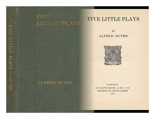 SUTRO, ALFRED (1863-1933) - Five Little Plays, by Alfred Sutro