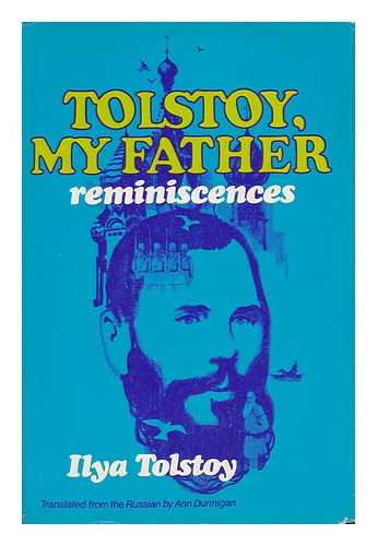 TOLSTOY, ILYA L'VOVICH (1866-1933) - Tolstoy, My Father; Reminiscences, by Ilya Tolstoy. Translated from the Russian, by Ann Dunnigan
