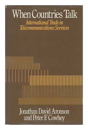 ARONSON, JONATHAN DAVID - When Countries Talk : International Trade in Telecommunications Services / Jonathan David Aronson, Peter F. Cowhey