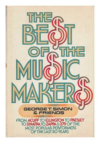 SIMON, GEORGE THOMAS - The Best of the Music Makers : from Acuff to Ellington to Presley to Sinatra to Zappa and 279 More of the Most Popular Performers of the Last Fifty Years