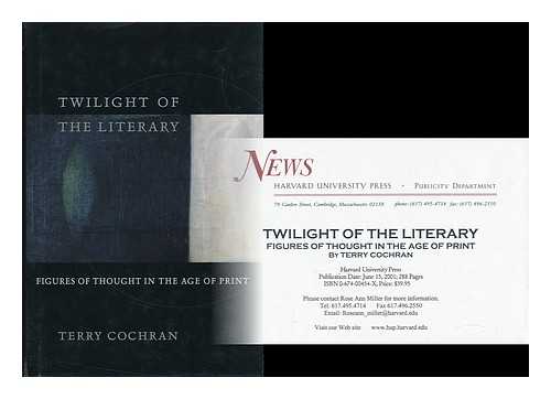 COCHRAN, TERRY (1955-) - Twilight of the Literary : Figures of Thought in the Age of Print / Terry Cochran