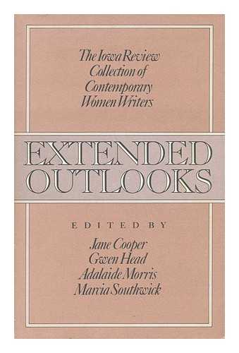 COOPER, JANE (ED. ) (ET AL. ) - Extended Outlooks : the Iowa Review Collection of Contemporary Women Writers / Edited and with an Introduction by Jane Cooper ... [Et Al. ]