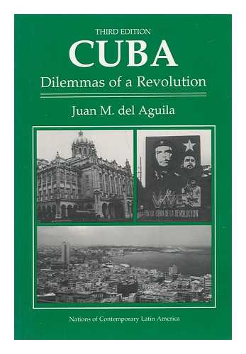 DEL AGUILA, JUAN M. - Cuba, Dilemmas of a Revolution / Juan M. Del Aguila